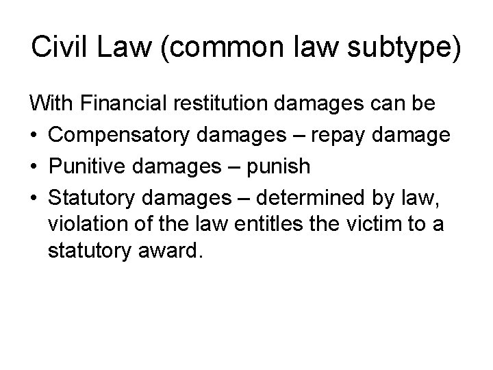 Civil Law (common law subtype) With Financial restitution damages can be • Compensatory damages