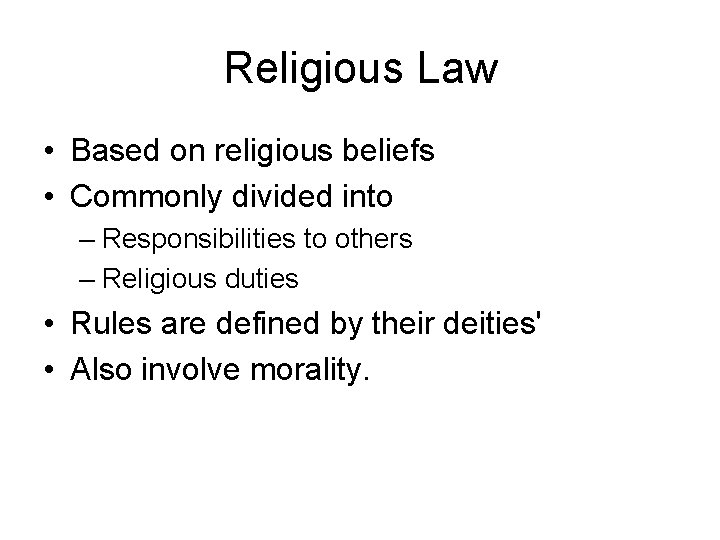 Religious Law • Based on religious beliefs • Commonly divided into – Responsibilities to