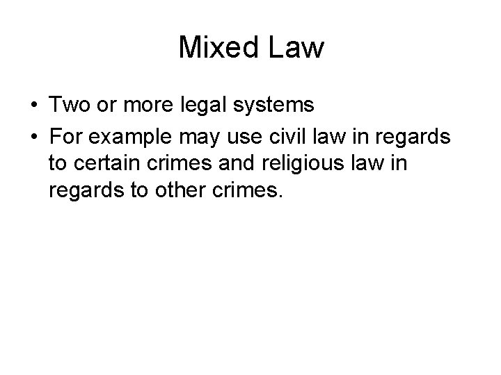 Mixed Law • Two or more legal systems • For example may use civil