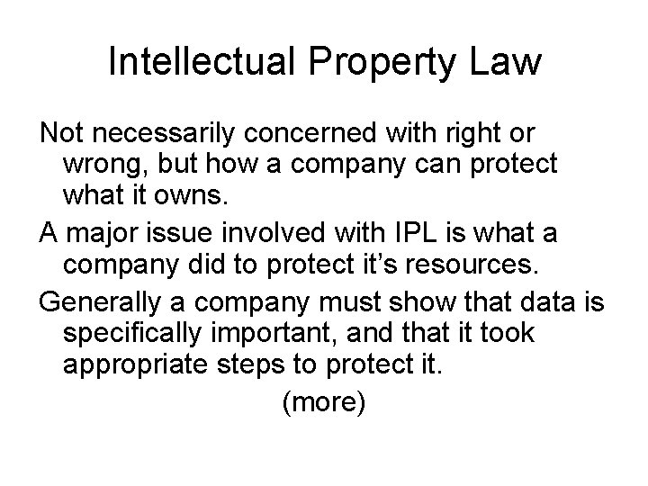 Intellectual Property Law Not necessarily concerned with right or wrong, but how a company