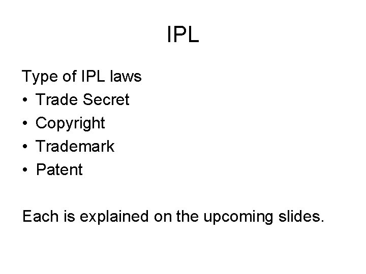 IPL Type of IPL laws • Trade Secret • Copyright • Trademark • Patent