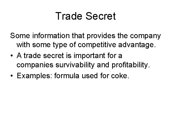 Trade Secret Some information that provides the company with some type of competitive advantage.