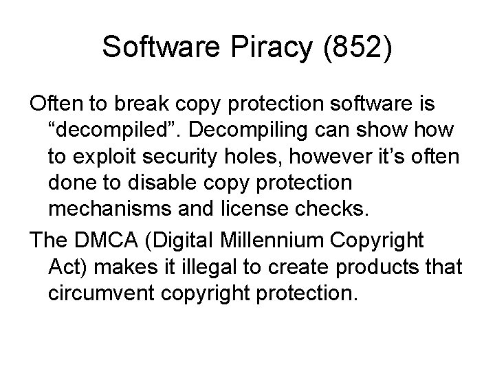 Software Piracy (852) Often to break copy protection software is “decompiled”. Decompiling can show
