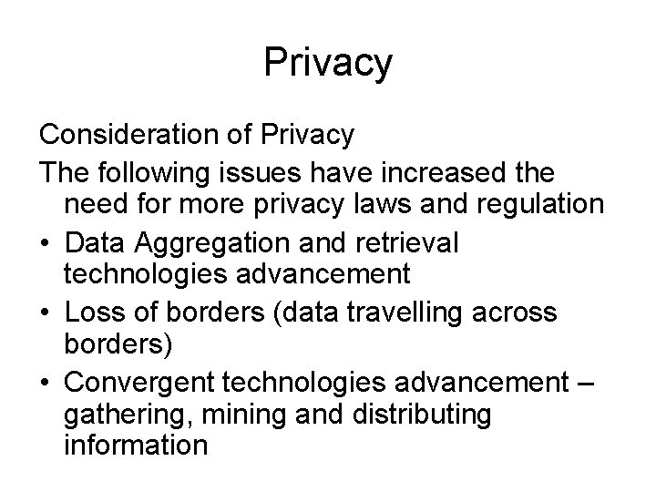 Privacy Consideration of Privacy The following issues have increased the need for more privacy