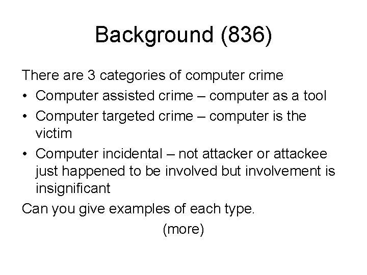 Background (836) There are 3 categories of computer crime • Computer assisted crime –