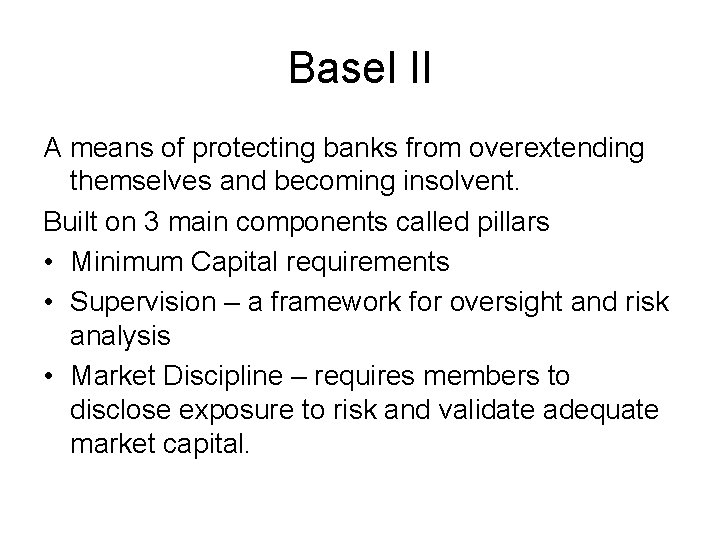 Basel II A means of protecting banks from overextending themselves and becoming insolvent. Built