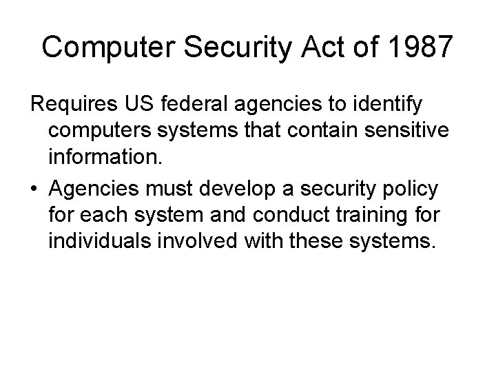 Computer Security Act of 1987 Requires US federal agencies to identify computers systems that