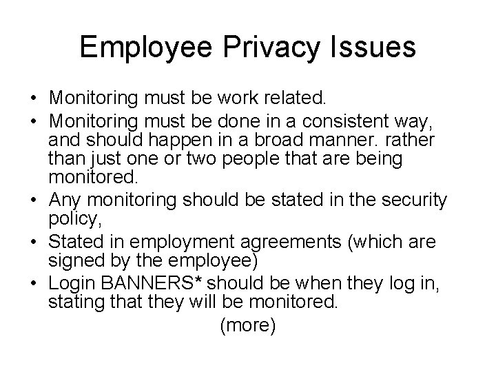 Employee Privacy Issues • Monitoring must be work related. • Monitoring must be done