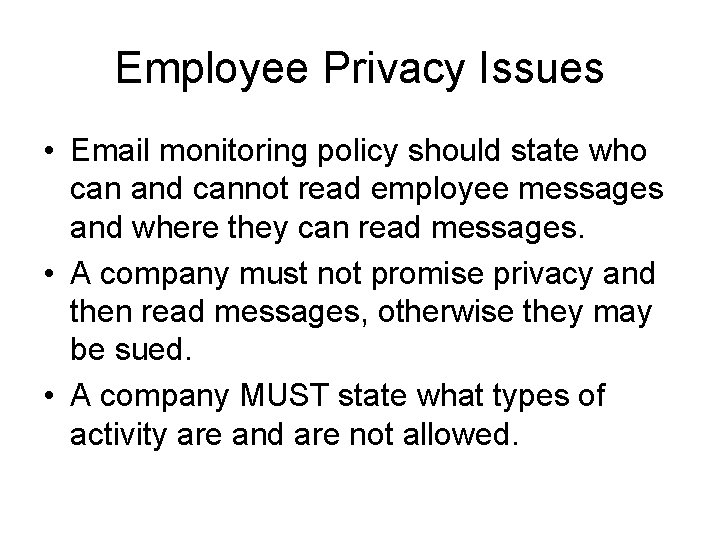 Employee Privacy Issues • Email monitoring policy should state who can and cannot read