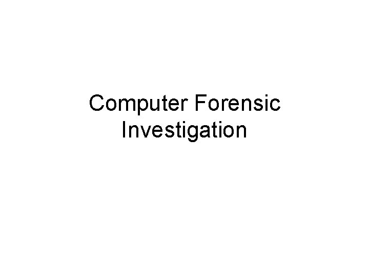 Computer Forensic Investigation 