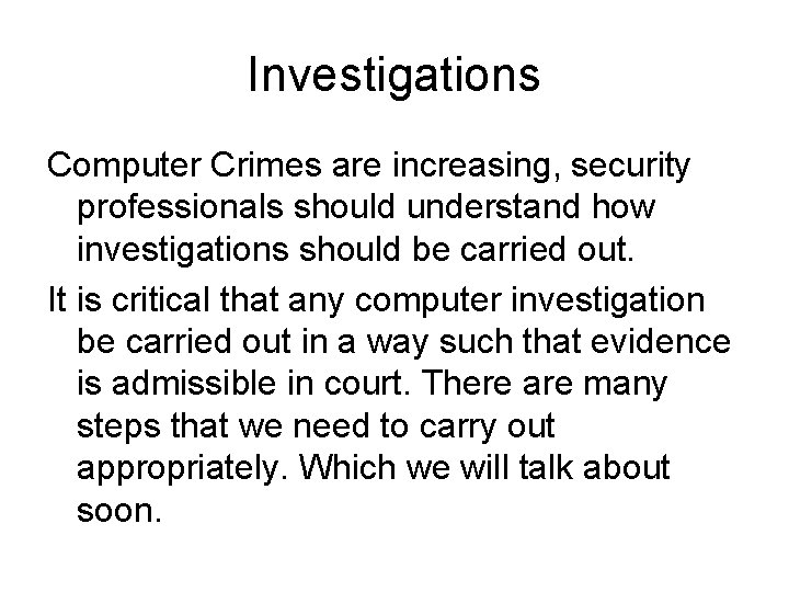 Investigations Computer Crimes are increasing, security professionals should understand how investigations should be carried