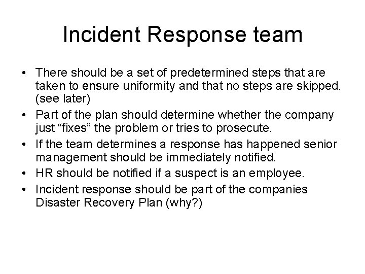 Incident Response team • There should be a set of predetermined steps that are