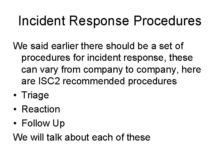 Incident Response Procedures We said earlier there should be a set of procedures for