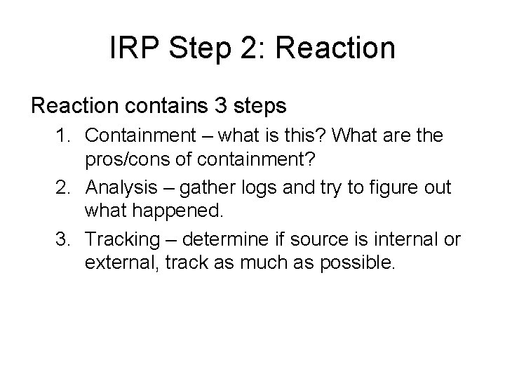 IRP Step 2: Reaction contains 3 steps 1. Containment – what is this? What