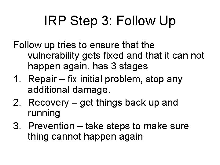 IRP Step 3: Follow Up Follow up tries to ensure that the vulnerability gets