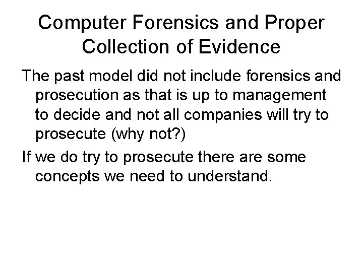 Computer Forensics and Proper Collection of Evidence The past model did not include forensics