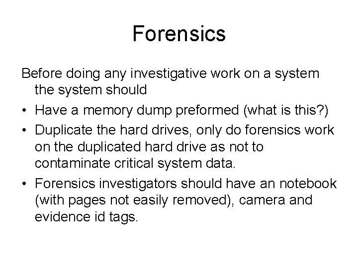 Forensics Before doing any investigative work on a system the system should • Have