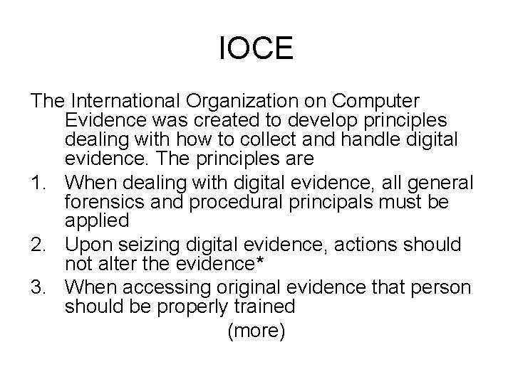 IOCE The International Organization on Computer Evidence was created to develop principles dealing with