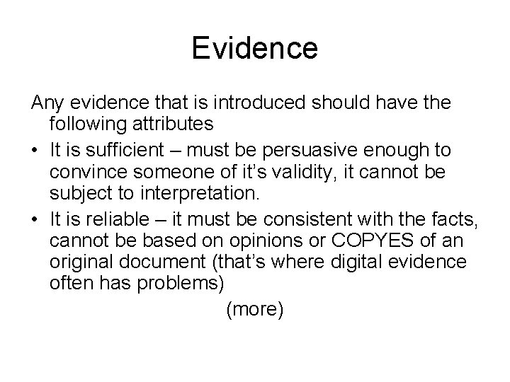 Evidence Any evidence that is introduced should have the following attributes • It is