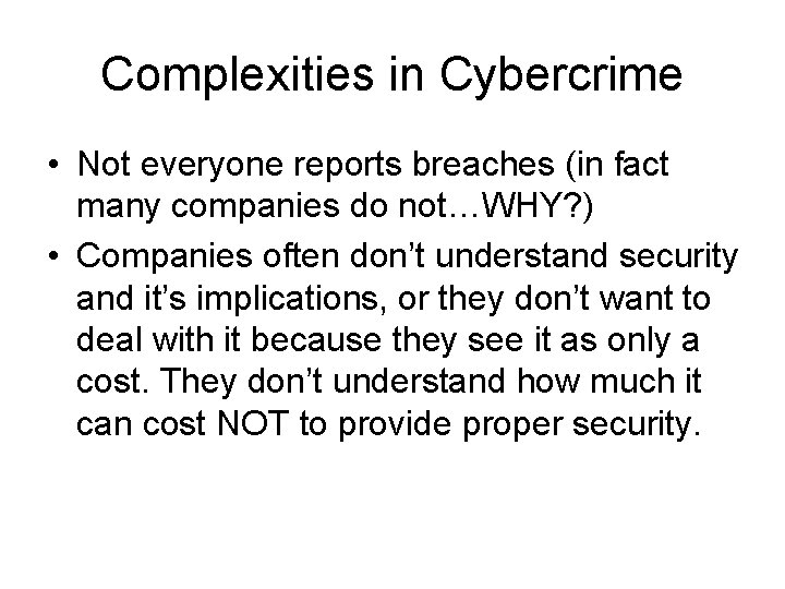 Complexities in Cybercrime • Not everyone reports breaches (in fact many companies do not…WHY?