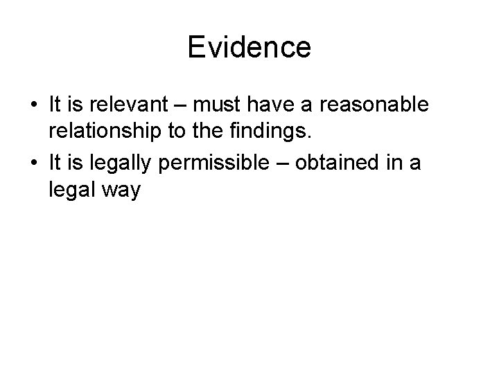 Evidence • It is relevant – must have a reasonable relationship to the findings.