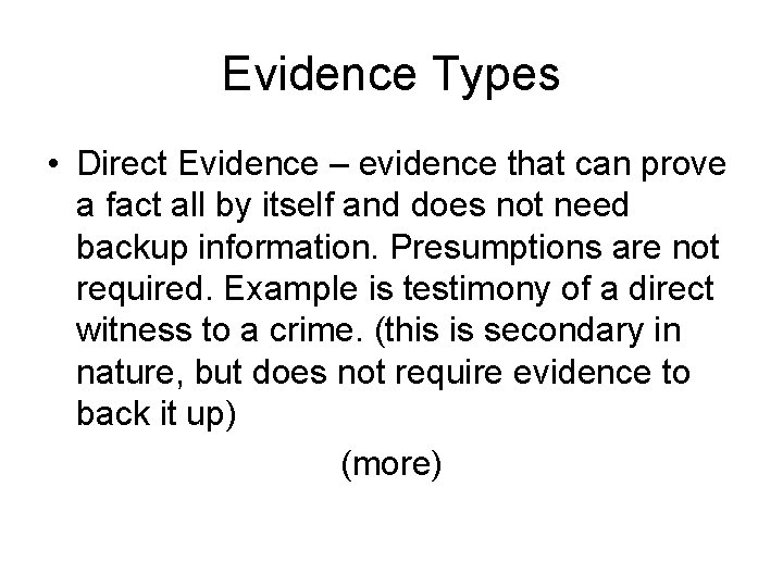 Evidence Types • Direct Evidence – evidence that can prove a fact all by