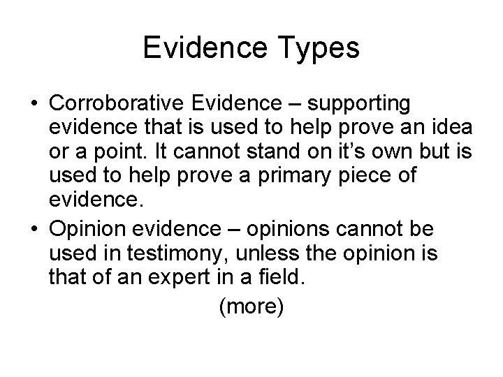 Evidence Types • Corroborative Evidence – supporting evidence that is used to help prove