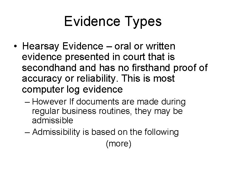 Evidence Types • Hearsay Evidence – oral or written evidence presented in court that