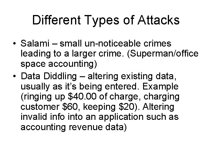 Different Types of Attacks • Salami – small un-noticeable crimes leading to a larger
