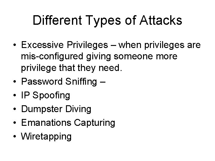 Different Types of Attacks • Excessive Privileges – when privileges are mis-configured giving someone
