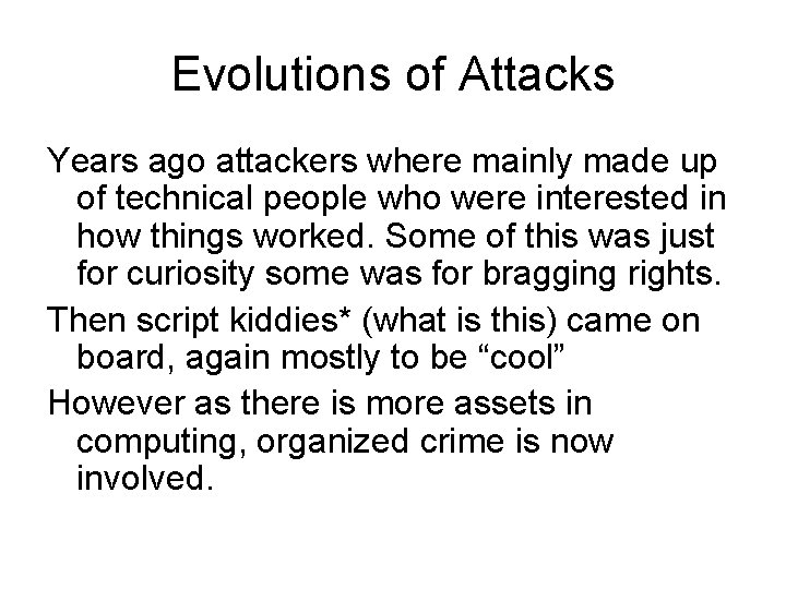 Evolutions of Attacks Years ago attackers where mainly made up of technical people who