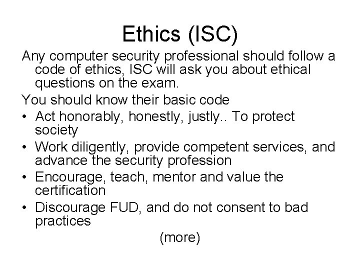 Ethics (ISC) Any computer security professional should follow a code of ethics, ISC will