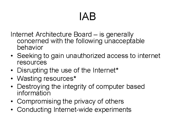 IAB Internet Architecture Board – is generally concerned with the following unacceptable behavior •