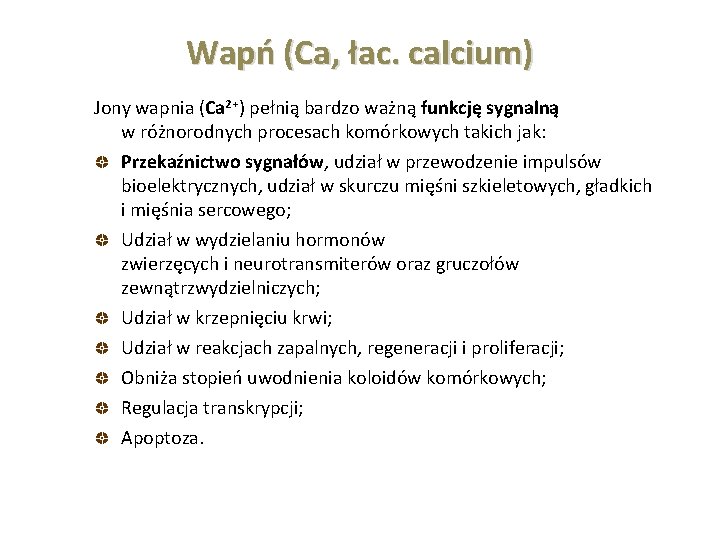 Wapń (Ca, łac. calcium) Jony wapnia (Ca 2+) pełnią bardzo ważną funkcję sygnalną w Wapń (Ca, łac. calcium) Jony wapnia (Ca 2+) pełnią bardzo ważną funkcję sygnalną w