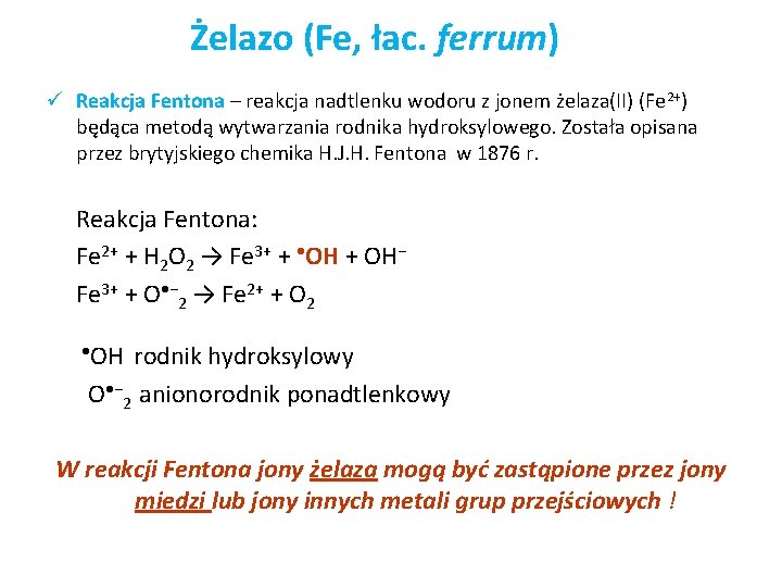 Żelazo (Fe, łac. ferrum) ü Reakcja Fentona – reakcja nadtlenku wodoru z jonem żelaza(II)