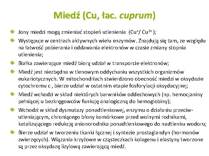 Miedź (Cu, łac. cuprum) Jony miedzi mogą zmieniać stopień utlenienia (Cu+/ Cu 2+ ); Miedź (Cu, łac. cuprum) Jony miedzi mogą zmieniać stopień utlenienia (Cu+/ Cu 2+ );