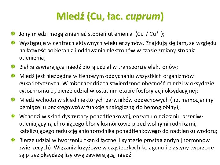 Miedź (Cu, łac. cuprum) Jony miedzi mogą zmieniać stopień utlenienia (Cu+/ Cu 2+ );