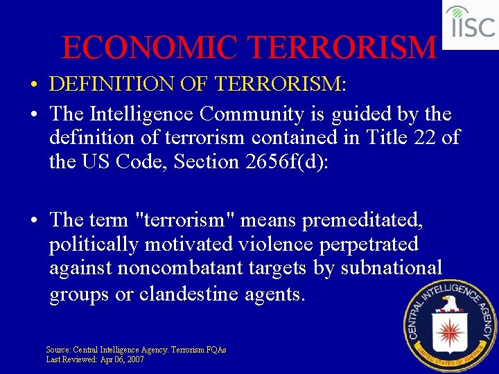 ECONOMIC TERRORISM • DEFINITION OF TERRORISM: • The Intelligence Community is guided by the