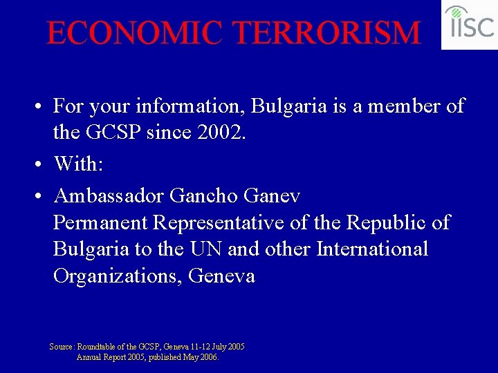 ECONOMIC TERRORISM • For your information, Bulgaria is a member of the GCSP since