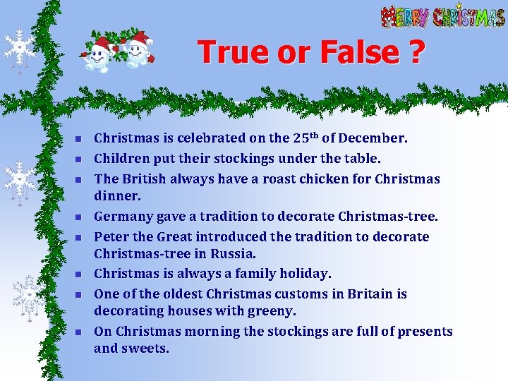 True or False ? n n n n Christmas is celebrated on the 25