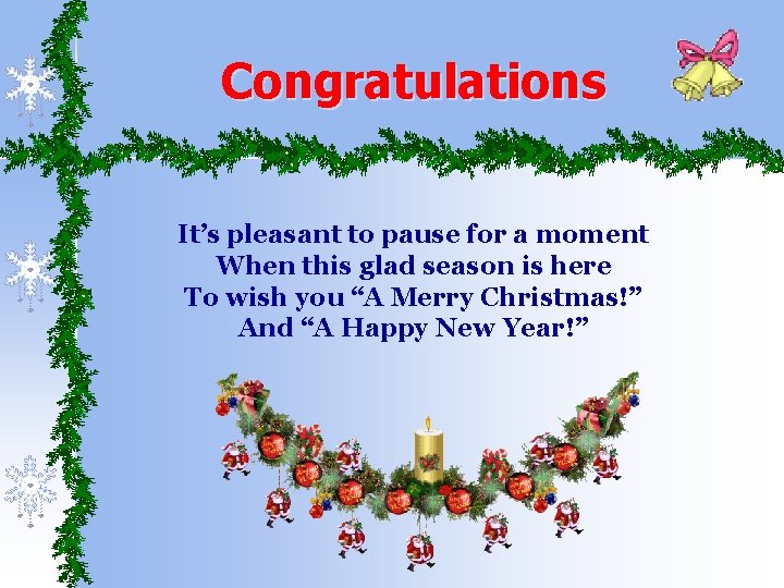 Congratulations It’s pleasant to pause for a moment When this glad season is here
