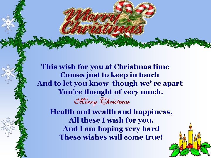 This wish for you at Christmas time Comes just to keep in touch And