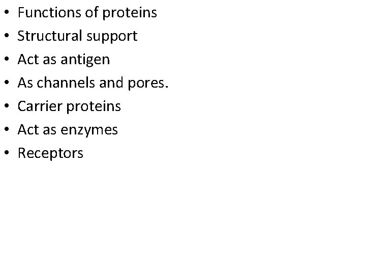  • • Functions of proteins Structural support Act as antigen As channels and