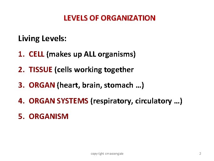 LEVELS OF ORGANIZATION Living Levels: 1. CELL (makes up ALL organisms) 2. TISSUE (cells