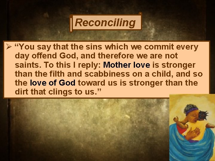 Reconciling Ø “You say that the sins which we commit every day offend God,