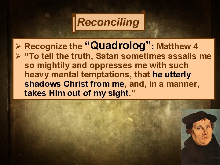 Reconciling Ø Recognize the “Quadrolog”: Matthew 4 Ø “To tell the truth, Satan sometimes