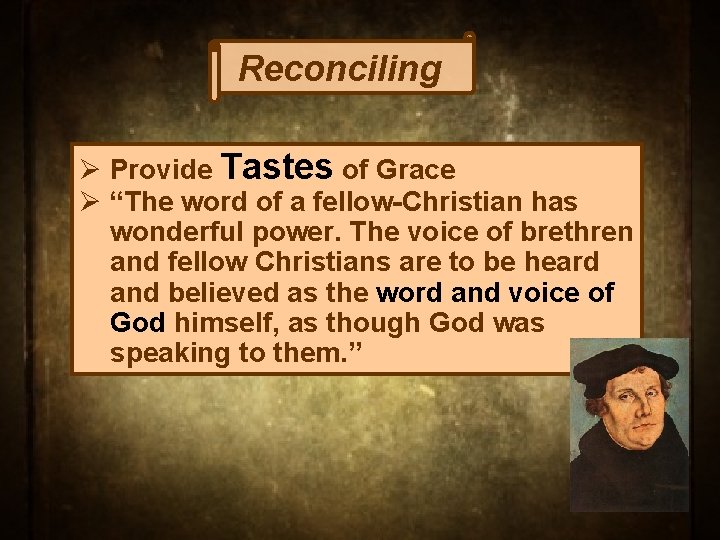 Reconciling Ø Provide Tastes of Grace Ø “The word of a fellow-Christian has wonderful