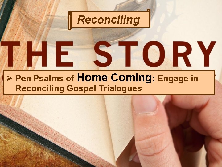 Reconciling Ø Pen Psalms of Home Coming: Engage in Reconciling Gospel Trialogues 