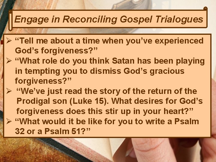 Engage in Reconciling Gospel Trialogues Ø “Tell me about a time when you’ve experienced