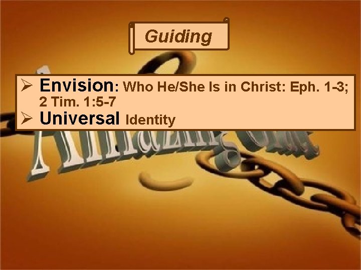 Guiding Ø Envision: Who He/She Is in Christ: Eph. 1 -3; 2 Tim. 1:
